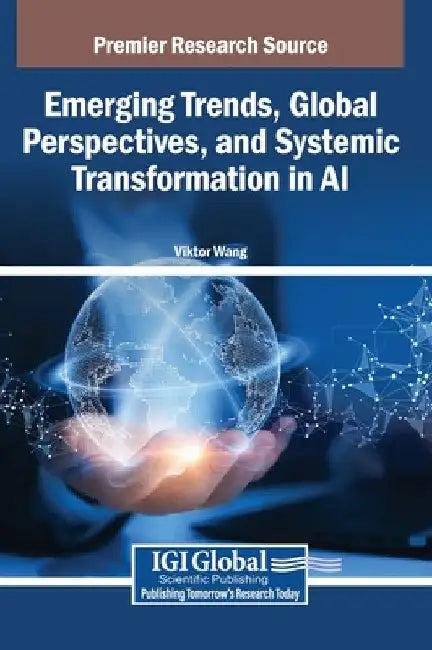 Emerging Trends, Global Perspectives, and Systemic Transformation in AI by Viktor Wang