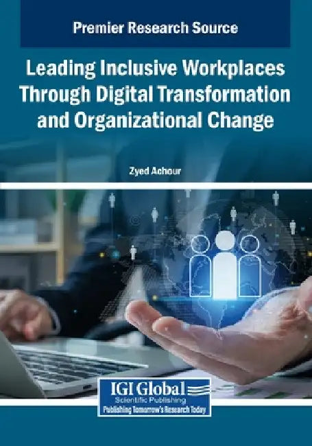 Leading Inclusive Workplaces Through Digital Transformation and Organizational Change by Zyed Achour