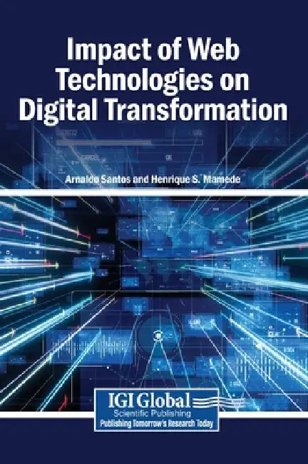 Impact of Web Technologies on Digital Transformation by Arnaldo Santos, Henrique S. Mamede