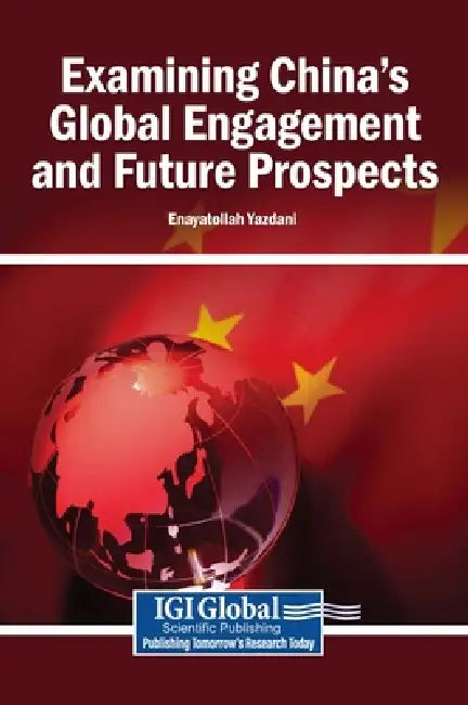 Examining China's Global Engagement and Future Prospects by Enayatollah Yazdani