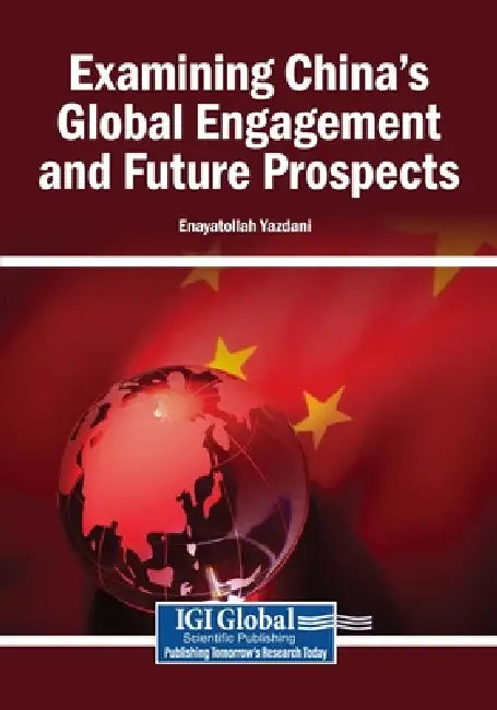 Examining China's Global Engagement and Future Prospects by Enayatollah Yazdani