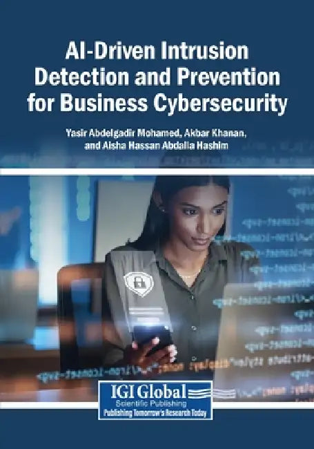 AI-Driven Intrusion Detection and Prevention for Business Cybersecurity by Yasir Abdelgadir Mohamed, Akbar Khanan, Aisha Hassan Abdalla Hashim