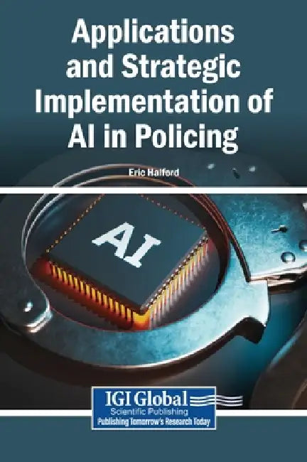 Applications and Strategic Implementation of AI in Policing by Eric Halford