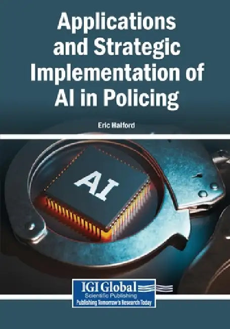Applications and Strategic Implementation of AI in Policing by Eric Halford