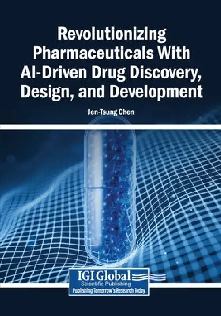 Revolutionizing Pharmaceuticals With AI-Driven Drug Discovery, Design, and Development by Jen-Tsung Chen