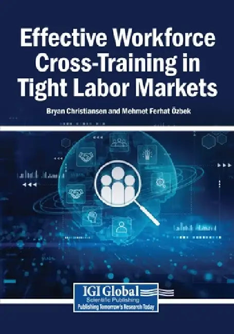 Effective Workforce Cross-Training in Tight Labor Markets by Bryan Christiansen, Mehmet Ferhat Özbek