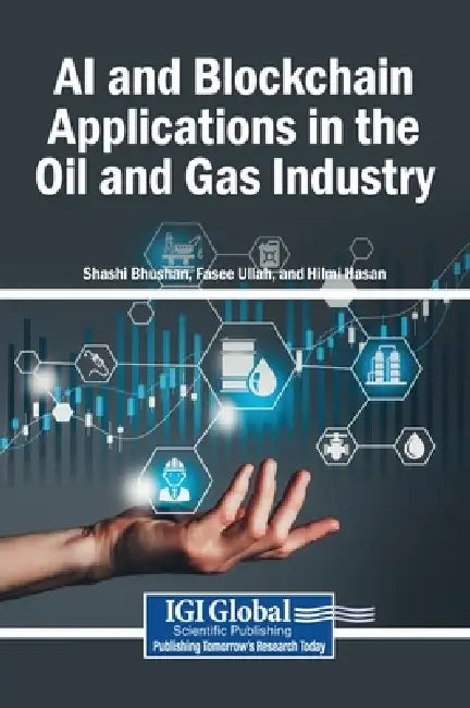 AI and Blockchain Applications in the Oil and Gas Industry by Shashi Bhushan, Fasee Ullah, Hilmi Hasan