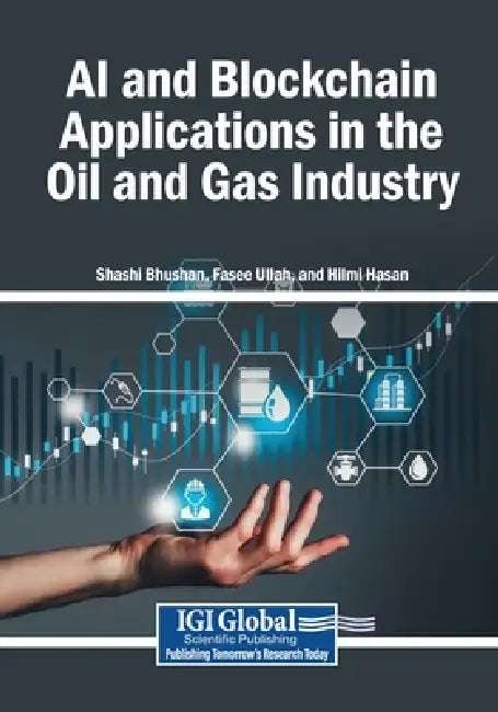 AI and Blockchain Applications in the Oil and Gas Industry by Shashi Bhushan, Fasee Ullah, Hilmi Hasan