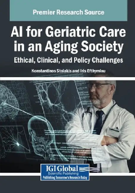 AI for Geriatric Care in an Aging Society: Ethical, Clinical, and Policy Challenges by Konstantinos Stolakis