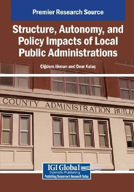 Structure, Autonomy, and Policy Impacts of Local Public Administrations by Igdem Akman