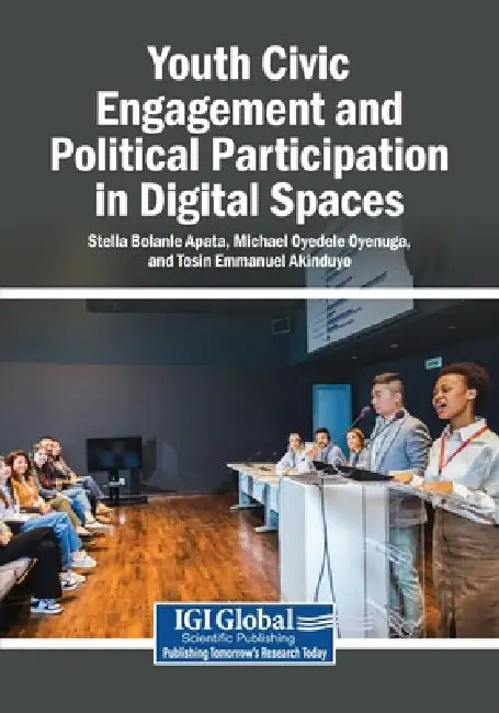 Youth Civic Engagement and Political Participation in Digital Spaces by Stella Bolanle Apata, Michael Oyedele Oyenuga, Tosin Emmanuel Akinduyo