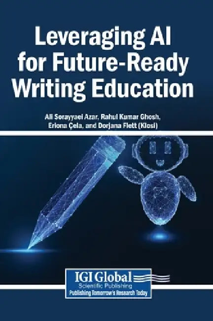 Leveraging AI for Future-Ready Writing Education by Ali Sorayyaei Azar, Rahul Kumar Ghosh, Eriona Çela