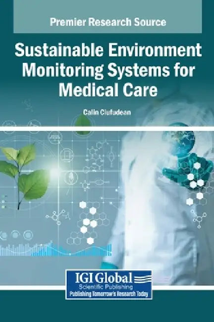 Sustainable Environment Monitoring Systems for Medical Care by Calin Ciufudean