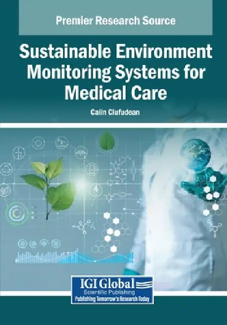 Sustainable Environment Monitoring Systems for Medical Care by Calin Ciufudean