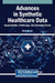 Advances in Synthetic Healthcare Data: Opportunities, Challenges, and Emerging Trends by Munir Ahmad
