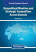 Geopolitical Rivalries and Strategic Competition Across Eurasia by Piotr Pietrzak