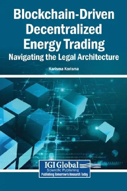 Blockchain-Driven Decentralized Energy Trading: Navigating the Legal Architecture by Karisma Karisma