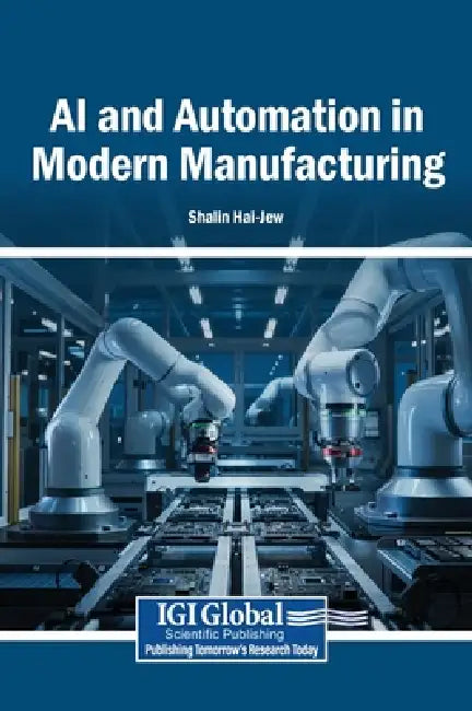 AI and Automation in Modern Manufacturing by Shalin Hai-Jew