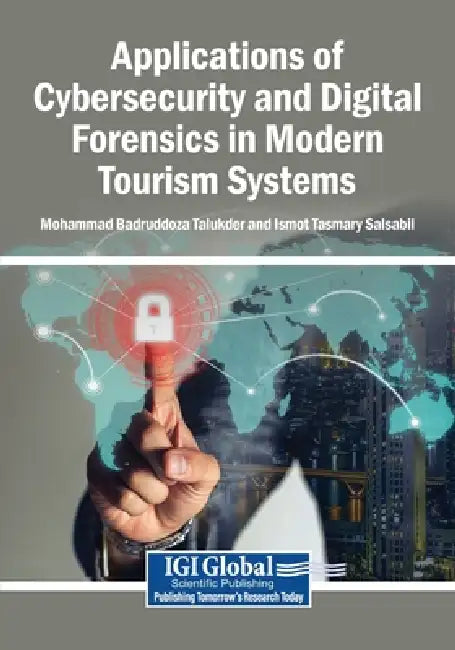 Applications of Cybersecurity and Digital Forensics in Modern Tourism Systems by Mohammad Badruddoza Talukder, Ismot Tasmary Salsabil
