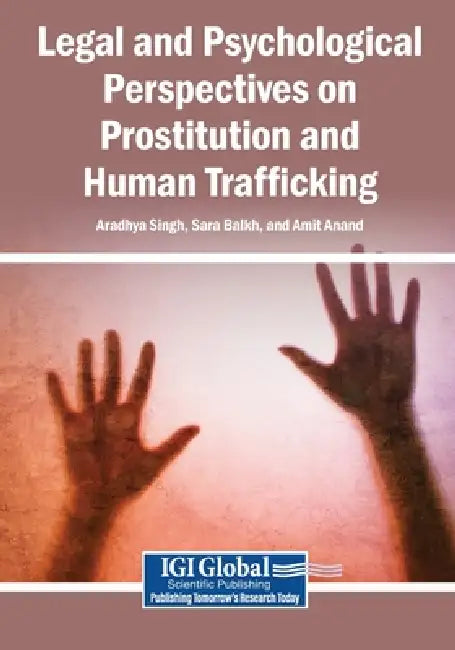 Legal and Psychological Perspectives on Prostitution and Human Trafficking by Aradhya Singh, Sara Balkh, Amit Anand