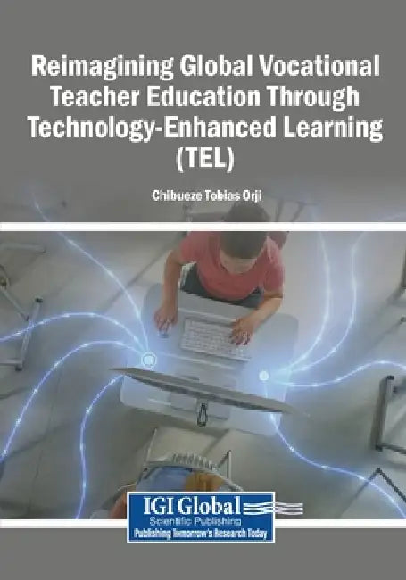 Reimagining Global Vocational Teacher Education Through Technology-Enhanced Learning (TEL) by Chibueze Tobias Orji
