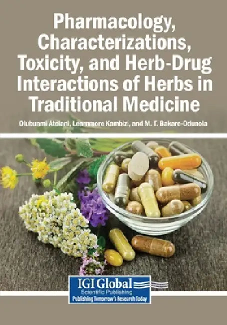 Pharmacology, Characterizations, Toxicity, and Herb-Drug Interactions of Herbs in Traditional Medicine by Olubunmi Atolani, Learnmore Kambizi, M. T. Bakare-Odunola