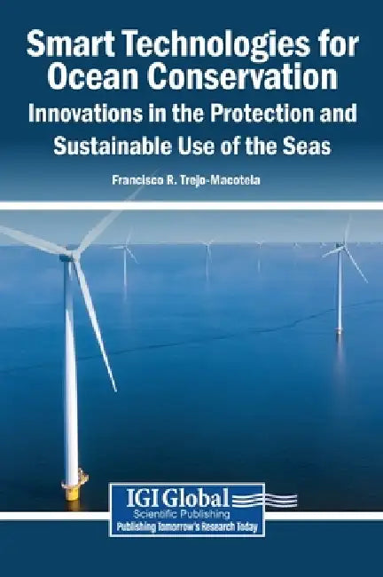 Smart Technologies for Ocean Conservation: Innovations in the Protection and Sustainable Use of the Seas by Francisco R. Trejo-Macotela