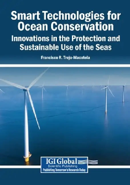 Smart Technologies for Ocean Conservation: Innovations in the Protection and Sustainable Use of the Seas by Francisco R. Trejo-Macotela