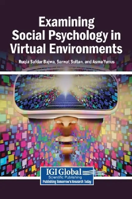 Examining Social Psychology in Virtual Environments by Ruqia Safdar Bajwa, Sarwat Sultan, Asma Yunus