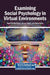 Examining Social Psychology in Virtual Environments by Ruqia Safdar Bajwa, Sarwat Sultan, Asma Yunus