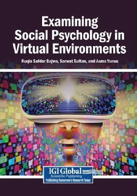 Examining Social Psychology in Virtual Environments by Ruqia Safdar Bajwa, Sarwat Sultan, Asma Yunus