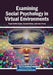 Examining Social Psychology in Virtual Environments by Ruqia Safdar Bajwa, Sarwat Sultan, Asma Yunus
