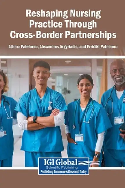 Reshaping Nursing Practice Through Cross-Border Partnerships by Athina Patelarou, Alexandros Argyriadis, Evridiki Patelarou