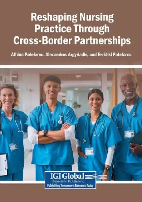Reshaping Nursing Practice Through Cross-Border Partnerships by Athina Patelarou, Alexandros Argyriadis, Evridiki Patelarou