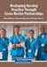 Reshaping Nursing Practice Through Cross-Border Partnerships by Athina Patelarou, Alexandros Argyriadis, Evridiki Patelarou