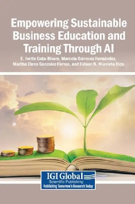 Empowering Sustainable Business Education and Training Through AI by E. Ivette Cota-Rivera, Marcela Barreras Hernández, Martha Elena Gonzalez Correa