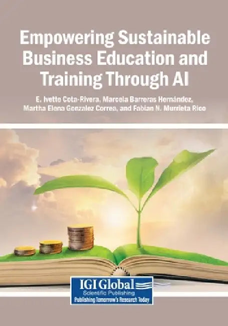 Empowering Sustainable Business Education and Training Through AI by E. Ivette Cota-Rivera, Marcela Barreras Hernández, Martha Elena Gonzalez Correa