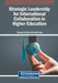 Strategic Leadership for International Collaboration in Higher Education by Emmanuel Hans, Anjali Hans