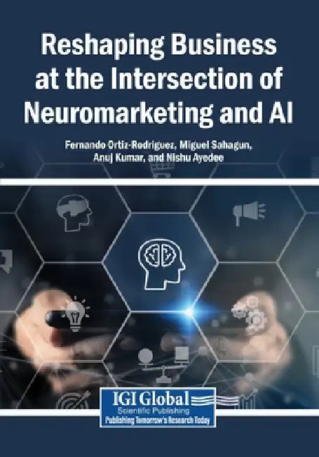 Reshaping Business at the Intersection of Neuromarketing and AI by Fernando Ortiz-Rodriguez, Miguel Sahagun, Anuj Kumar