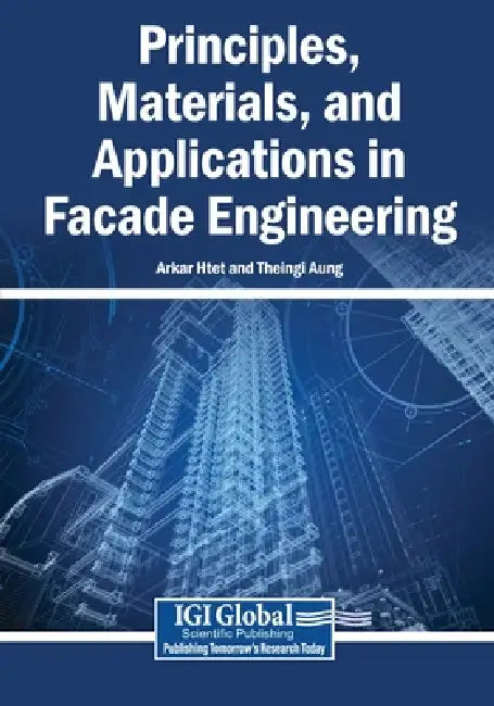 Principles, Materials, and Applications in Facade Engineering by Arkar Htet, Theingi Aung