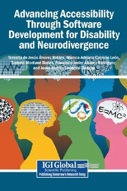Advancing Accessibility Through Software Development for Disability and Neurodivergence by Teresita de Jesús Álvarez Robles, Mónica Adriana Carreño León, Samuel Montané Baños