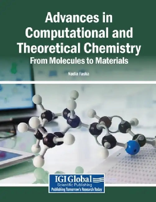 Advances in Computational and Theoretical Chemistry: From Molecules to Materials by Nadia Faska