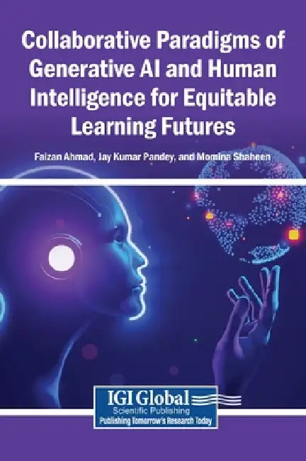 Collaborative Paradigms of Generative AI and Human Intelligence for Equitable Learning Futures by Faizan Ahmad, Jay Kumar Pandey, Momina Shaheen