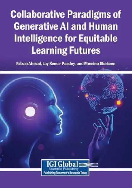 Collaborative Paradigms of Generative AI and Human Intelligence for Equitable Learning Futures by Faizan Ahmad, Jay Kumar Pandey, Momina Shaheen