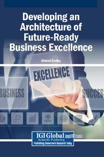 Developing an Architecture of Future-Ready Business Excellence by Ahmed Sedky