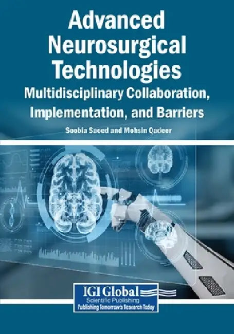 Advanced Neurosurgical Technologies: Multidisciplinary Collaboration, Implementation, and Barriers by Soobia Saeed, Mohsin Qadeer