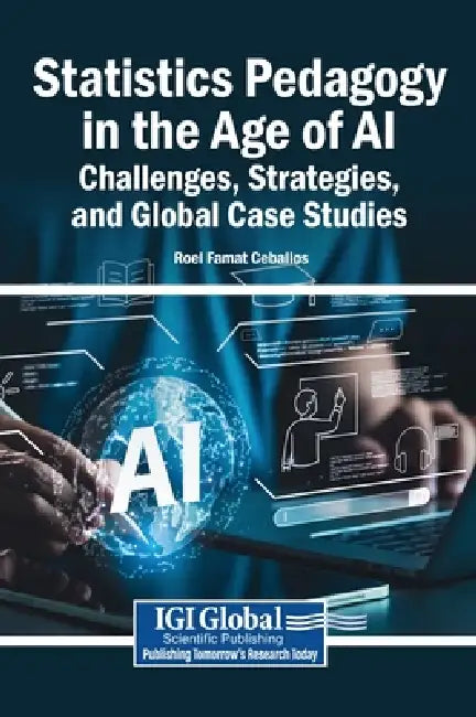 Statistics Pedagogy in the Age of AI: Challenges, Strategies, and Global Case Studies by Roel Famat Ceballos