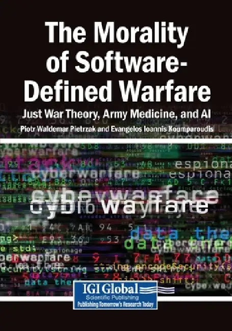 The Morality of Software-Defined Warfare: Just War Theory, Army Medicine, and AI by Piotr Waldemar Pietrzak, Evangelos Ioannis Koumparoudis