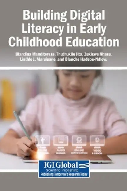 Building Digital Literacy in Early Childhood Education by Blandina Manditereza, Thuthukile Jita, Zukiswa Nhase