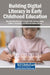 Building Digital Literacy in Early Childhood Education by Blandina Manditereza, Thuthukile Jita, Zukiswa Nhase